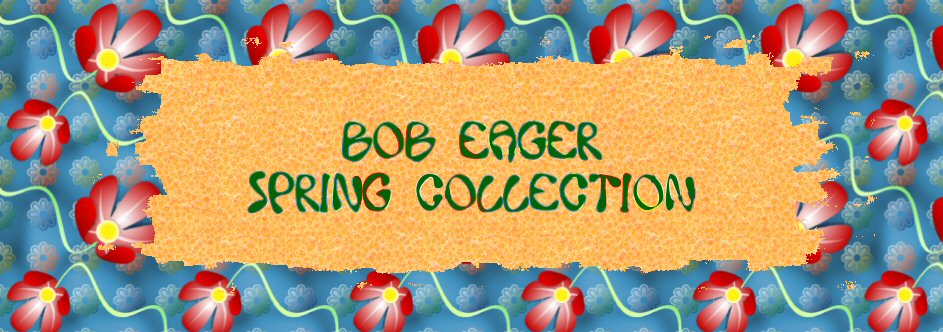 The Bob Eager Spring Collection