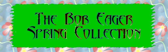 The Bob Eager Spring Collection