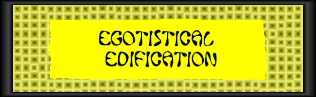 Egotistical Edification 