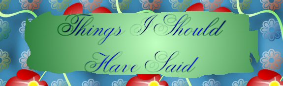 Things I Should Have Said