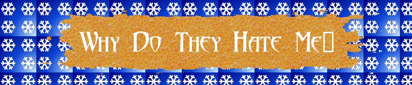 Why Do They Hate Me?